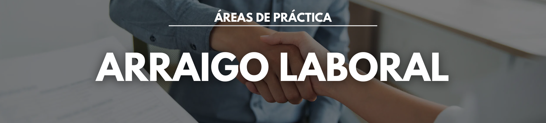 Foto con las palabras ARRAIGO LABORAL en mayúscula y un fondo con 2 personas estrechándose la mano.